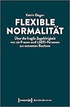 Flexible Normalität: Über die fragile Zugehörigkeit von cis Frauen und LSBTI-Personen zur extr…