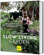Slow Living Garden: Nachhaltig gärtnern – Gemüse und Blumen ressourcenschonend pflanzen