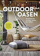 Outdoor Oasen: Wohnideen für Terrasse, Garten und Balkon. Mit praktischen Tipps für Möbel, Mat…