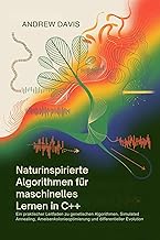 Naturinspirierte Algorithmen für maschinelles Lernen in C++ : Ein praktischer Leitfaden zu genet…