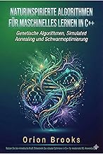 Naturinspirierte Algorithmen für maschinelles Lernen in C++ : Genetische Algorithmen, Simulated …