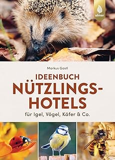 Ideenbuch Nützlingshotels: für Igel, Vögel, Käfer & Co. 30 Projekte von Meisenmütze bis Humm…