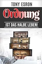 Ordnung ist das halbe Leben,: Ordnung schaffen im Haushalt, Kleiderschrank und vor allem Ordnung …