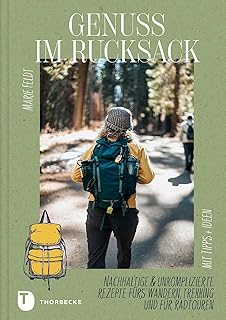 Genuss im Rucksack: Nachhaltige & unkomplizierte Rezepte fürs Wandern, Trekking und für Radtour…