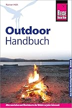 Reise Know-How Outdoor-Handbuch: Outdoor-Ratgeber – Ausrüstung, Verhalten, Gefahren, Survival (S…