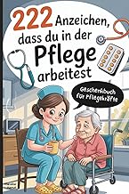 222 Anzeichen, dass du in der Pflege arbeitest: Das witzige Geschenk mit skurrilen Momenten und v…