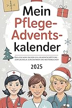 Mein Pflege-Adventskalender: 24 herzerwärmende Tage mit Motivation, Humor und kleinen Auszeiten …