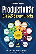 Produktivität – Die 145 besten Hacks: Methoden aus der Psychologie & Persönlichkeitsentwicklung…
