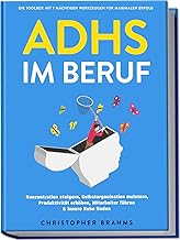 ADHS im Beruf – Die Toolbox mit 7 mächtigen Werkzeugen für maximalen Erfolg: Konzentration stei…