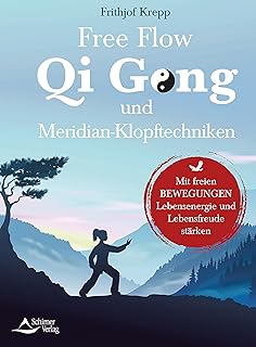 Free Flow Qi Gong und Meridian-Klopftechniken- Mit freien Bewegungen Lebensenergie und Lebensfreu…