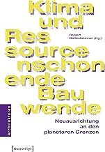 Klima- und ressourcenschonende Bauwende: Neuausrichtung an den planetaren Grenzen (Architekturen)