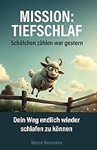 Mission: Tiefschlaf – Schäfchen zählen war gestern.: Dein Weg endlich wieder schlafen zu können