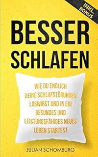 Besser schlafen: Wie du endlich deine Schlafstörungen loswirst und in ein gesundes und leistungs…
