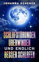 Schlafstörungen überwinden und endlich besser schlafen: Der Ratgeber für einen erholsamen Schl…