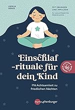 Einschlafrituale für dein Kind: Mit Achtsamkeit zu friedlichen Nächten. Mit Übungen und Impuls…