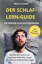 Der Schlaf-Lern-Guide Nie wieder Schlafstörungen: Befreie dich selbst von negativen Gedanken, An…