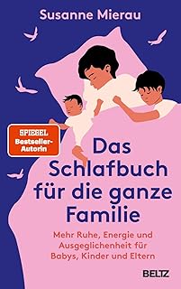 Das Schlafbuch für die ganze Familie: Mehr Ruhe, Energie und Ausgeglichenheit für Babys, Kinder…