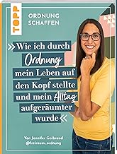 Ordnung schaffen. Wie ich durch Ordnung mein Leben auf den Kopf stellte und mein Alltag aufgeräu…