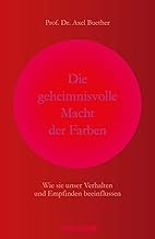 Die geheimnisvolle Macht der Farben: Wie sie unser Verhalten und Empfinden beeinflussen