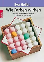 Wie Farben wirken: Farbpsychologie – Farbsymbolik – Kreative Farbgestaltung