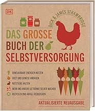 Das große Buch der Selbstversorgung: Erneuerbare Energien nutzen. Obst und Gemüse anbauen. Nutz…
