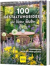 100 Gestaltungsideen für kleine Gärten: Dein Weg zum Traumgarten – Tipps für Planung, Bepfla…